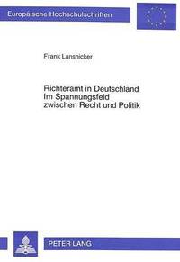 bokomslag Richteramt in Deutschland- Im Spannungsfeld Zwischen Recht Und Politik