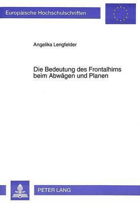 Die Bedeutung Des Frontalhirns Beim Abwaegen Und Planen 1