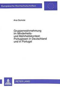 bokomslag Gruppenwahrnehmung Im Minderheits- Und Mehrheitskontext: - Portugiesen in Deutschland Und in Portugal