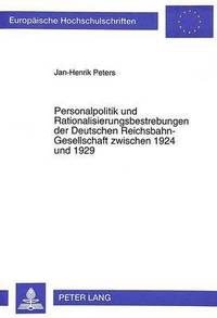 bokomslag Personalpolitik Und Rationalisierungsbestrebungen Der Deutschen Reichsbahn-Gesellschaft Zwischen 1924 Und 1929