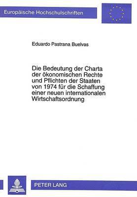 Die Bedeutung Der Charta Der Oekonomischen Rechte Und Pflichten Der Staaten Von 1974 Fuer Die Schaffung Einer Neuen Internationalen Wirtschaftsordnung 1