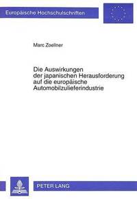 bokomslag Die Auswirkungen Der Japanischen Herausforderung Auf Die Europaeische Automobilzulieferindustrie