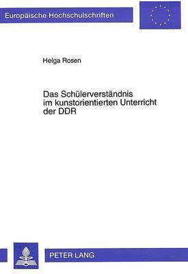 bokomslag Das Schuelerverstaendnis Im Kunstorientierten Unterricht Der Ddr