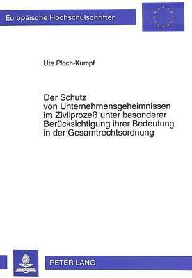 bokomslag Der Schutz Von Unternehmensgeheimnissen Im Zivilproze Unter Besonderer Beruecksichtigung Ihrer Bedeutung in Der Gesamtrechtsordnung