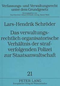 bokomslag Das Verwaltungsrechtlich Organisatorische Verhaeltnis Der Strafverfolgenden Polizei Zur Staatsanwaltschaft