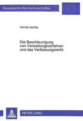 bokomslag Die Beschleunigung Von Verwaltungsverfahren Und Das Verfassungsrecht