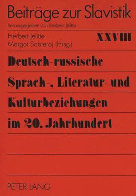 Deutsch-Russische Sprach-, Literatur- Und Kulturbeziehungen Im 20. Jahrhundert 1