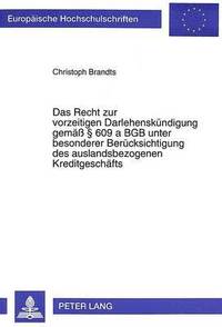 bokomslag Das Recht Zur Vorzeitigen Darlehenskuendigung Gemae 609 a Bgb Unter Besonderer Beruecksichtigung Des Auslandsbezogenen Kreditgeschaefts