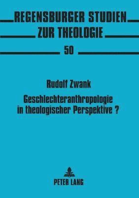 Geschlechteranthropologie in theologischer Perspektive? 1