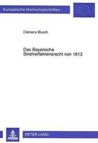 bokomslag Das Bayerische Strafverfahrensrecht Von 1813