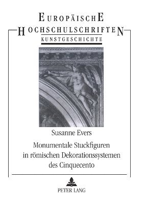 Susanne Evers - Monumentale Stuckfiguren in römischen Dekorationssystemen des Cinquecento, Häftad