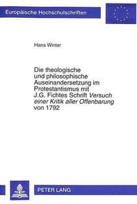 bokomslag Die Theologische Und Philosophische Auseinandersetzung Im Protestantismus Mit J.G. Fichtes Schrift- Versuch Einer Kritik Aller Offenbarungvon 1792