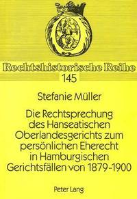 bokomslag Die Rechtsprechung Des Hanseatischen Oberlandesgerichts Zum Persoenlichen Eherecht in Hamburgischen Gerichtsfaellen Von 1879-1900