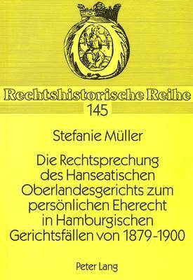 bokomslag Die Rechtsprechung Des Hanseatischen Oberlandesgerichts Zum Persoenlichen Eherecht in Hamburgischen Gerichtsfaellen Von 1879-1900