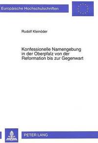 bokomslag Konfessionelle Namengebung in Der Oberpfalz Von Der Reformation Bis Zur Gegenwart