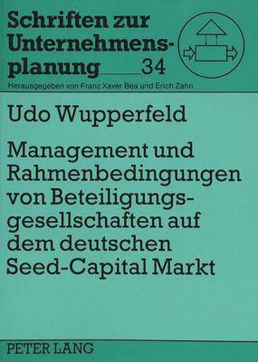 Management Und Rahmenbedingungen Von Beteiligungsgesellschaften Auf Dem Deutschen Seed-Capital-Markt 1
