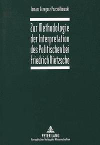 bokomslag Zur Methodologie Der Interpretation Des Politischen Bei Friedrich Nietzsche