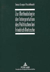 bokomslag Zur Methodologie Der Interpretation Des Politischen Bei Friedrich Nietzsche