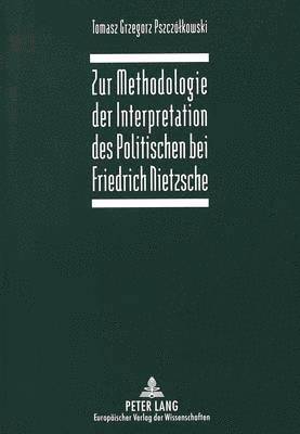 bokomslag Zur Methodologie Der Interpretation Des Politischen Bei Friedrich Nietzsche