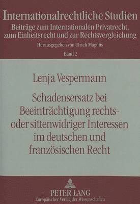 bokomslag Schadensersatz Bei Beeintraechtigung Rechts- Oder Sittenwidriger Interessen Im Deutschen Und Franzoesischen Recht