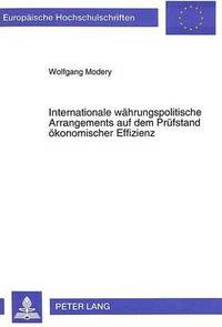 bokomslag Internationale Waehrungspolitische Arrangements Auf Dem Pruefstand Oekonomischer Effizienz