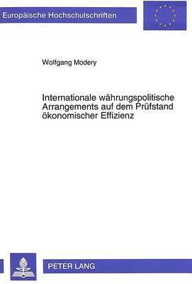 bokomslag Internationale Waehrungspolitische Arrangements Auf Dem Pruefstand Oekonomischer Effizienz