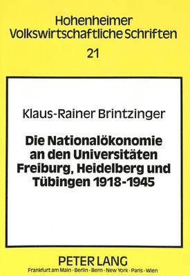 Die Nationaloekonomie an Den Universitaeten Freiburg, Heidelberg Und Tuebingen 1918-1945 1