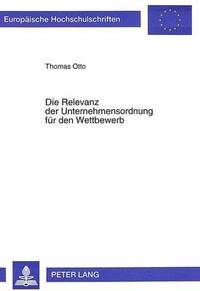 bokomslag Die Relevanz Der Unternehmensordnung Fuer Den Wettbewerb