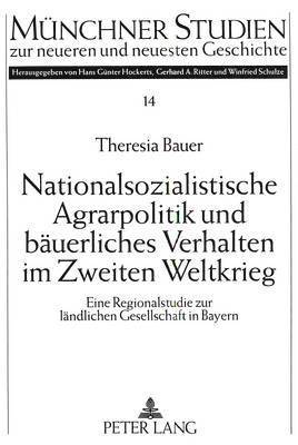 Theresia Bauer, Hans Günter Hockerts - Nationalsozialistische Agrarpolitik Und Baeuerliches Verhalten Im Zweiten Weltkrieg, Häftad