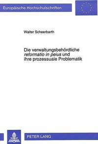 bokomslag Die Verwaltungsbehoerdliche Reformatio in Peius Und Ihre Prozessuale Problematik