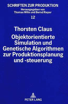 Objektorientierte Simulation Und Genetische Algorithmen Zur Produktionsplanung Und -Steuerung 1