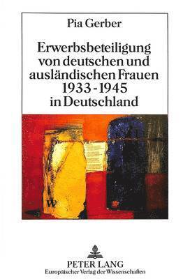 Erwerbsbeteiligung Von Deutschen Und Auslaendischen Frauen 1933-1945 in Deutschland 1