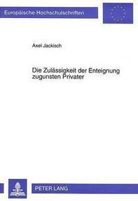 bokomslag Die Zulaessigkeit Der Enteignung Zugunsten Privater