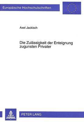 bokomslag Die Zulaessigkeit Der Enteignung Zugunsten Privater