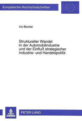 bokomslag Struktureller Wandel in Der Automobilindustrie Und Der Einflu Strategischer Industrie- Und Handelspolitik