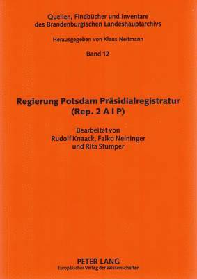 Brandenburgisches Landeshauptarchiv, Rudolf Knaack, Falko Neininger, Rita Stumper - Regierung Potsdam Praesidialregistratur (Rep. 2 A I P), Häftad