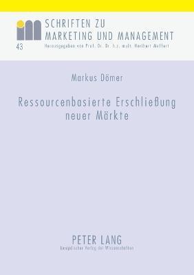 Marcus Dömer - Ressourcenbasierte Erschließung neuer Maerkte, Häftad