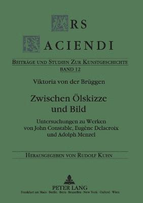 bokomslag Zwischen Oelskizze und Bild: Untersuchungen zu Werken von John Constable, Eugène Delacroix und Adolph Menzel
