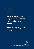 bokomslag Die Anwendung Des Allgemeinen Landrechts in Der Richterlichen Praxis