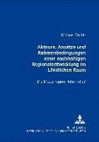 bokomslag Akteure, Ansaetze Und Rahmenbedingungen Einer Nachhaltigen Regionalentwicklung Im Laendlichen Raum