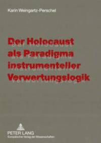 bokomslag Der Holocaust ALS Paradigma Instrumenteller Verwertungslogik