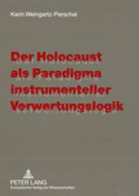 Der Holocaust ALS Paradigma Instrumenteller Verwertungslogik 1