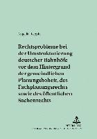 bokomslag Rechtsprobleme Bei Der Umstrukturierung Deutscher Bahnhoefe VOR Dem Hintergrund Der Gemeindlichen Planungshoheit, Des Fachplanungsrechts Sowie Des Oeffentlichen Sachenrechts