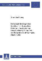 Katholisch-Theologisches Schrifttum Im Spiegel Der Kritik Der «Theologischen Literaturzeitung» in Der Zeit Der Redaktion Adolf Harnacks (1881-1910)