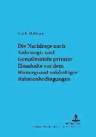 bokomslag Die Nachfrage Nach Nahrungs- Und Genumitteln Privater Haushalte VOR Dem Hintergrund Zukuenftiger Rahmenbedingungen