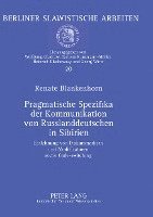 Renate Blankenhorn, Wolfgang Gladrow - Pragmatische Spezifika Der Kommunikation Von Russlanddeutschen in Sibirien, Häftad
