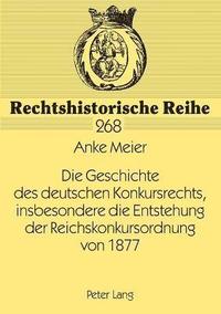 bokomslag Die Geschichte des deutschen Konkursrechts, insbesondere die Entstehung der Reichskonkursordnung von 1877