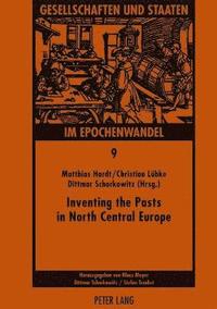 bokomslag Inventing the Pasts in North Central Europe