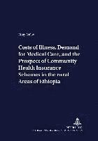 bokomslag Costs of Illness, Demand for Medical Care, and the Prospect of Community Health Insurance Schemes in the Rural Areas of Ethiopia