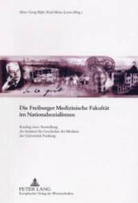 bokomslag Die Freiburger Medizinische Fakultaet Im Nationalsozialismus